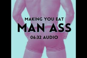 Making you eat MAN ASS