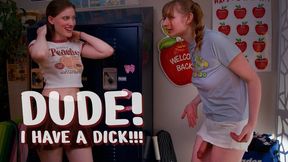 DUDE! I HAVE A DICK!