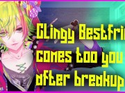 Clingy Best Friend Comes To You After Breakup ( M4M )