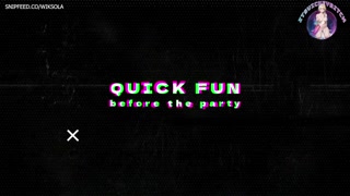 QUICK FUN BEFORE THE PARTY