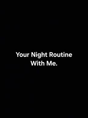 Your Night Routine With Me