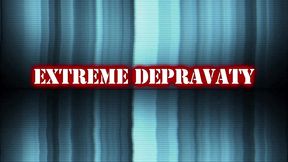 extreme depravaty (4 scenes)