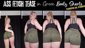 Ass Fetish Tease in Green Booty Shorts - vertical video - mp4