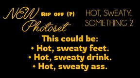 Hot, Sweaty.. Something 2