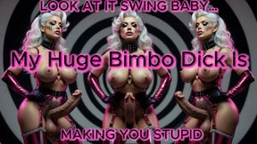 Look At It Swing Baby… My Huge Bimbo Dick Is Making You Stupid