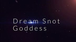 Dream Snot Goddess *wmv*