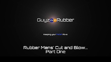 Guyzin2rubber, Cut and Blow Part 1