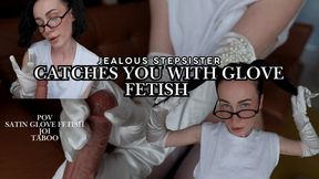 Jealous Stepsister Catches You with Glove Fetish