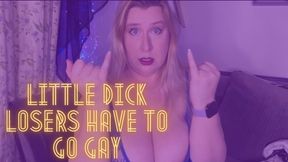 Little Dick Losers Have to Go Gay