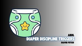 Diaper Discipline Triggers - ABDL, Diaper Fetish, Retrograde Roleplay Fetish, Mind Fuck