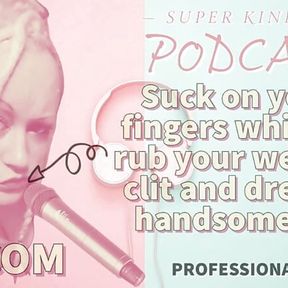 AUDIO ONLY - Kinky podcast 15 - Suck on 2 fingers while you rub your wet sissy clit and dream of cock